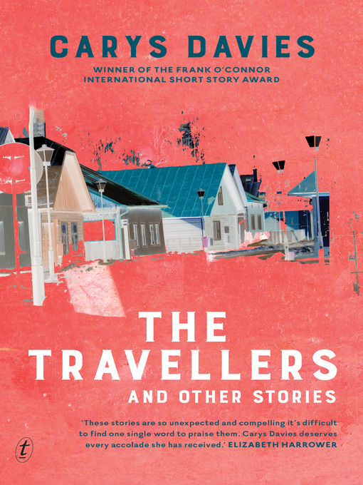 Title details for The Travellers and Other Stories: Some New Ambush and the Redemption of Galen Pike by Carys Davies - Available
